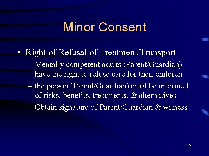 Minor Consent • Right of Refusal of Treatment/Transport – Mentally competent adults (Parent/Guardian) have