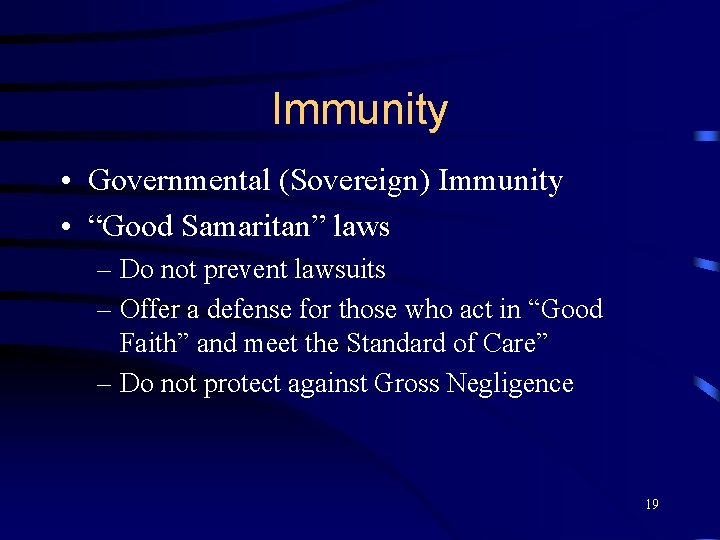 Immunity • Governmental (Sovereign) Immunity • “Good Samaritan” laws – Do not prevent lawsuits