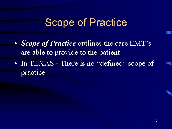 Scope of Practice • Scope of Practice outlines the care EMT’s are able to