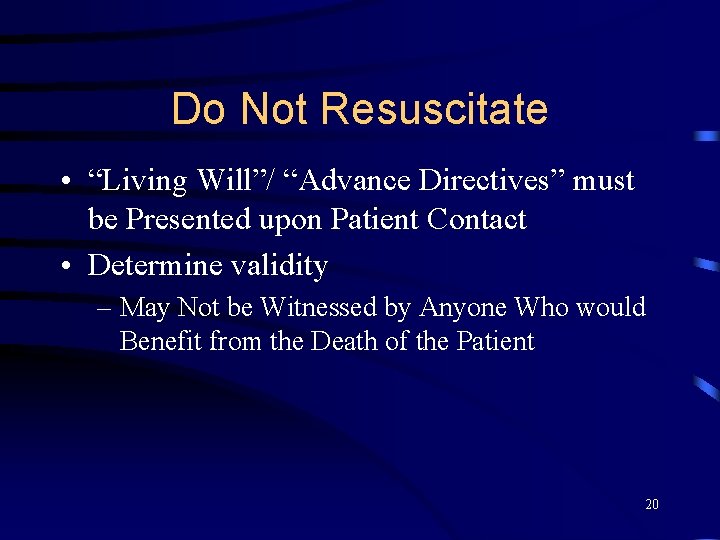 Do Not Resuscitate • “Living Will”/ “Advance Directives” must be Presented upon Patient Contact