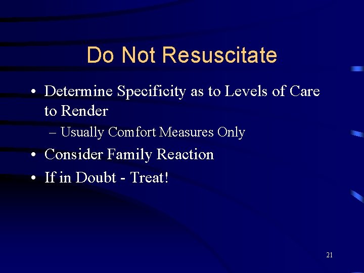 Do Not Resuscitate • Determine Specificity as to Levels of Care to Render –