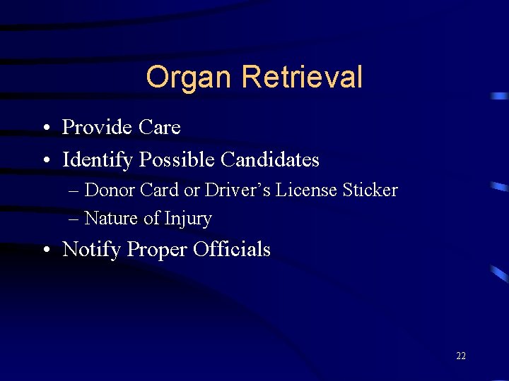 Organ Retrieval • Provide Care • Identify Possible Candidates – Donor Card or Driver’s Organ Retrieval • Provide Care • Identify Possible Candidates – Donor Card or Driver’s