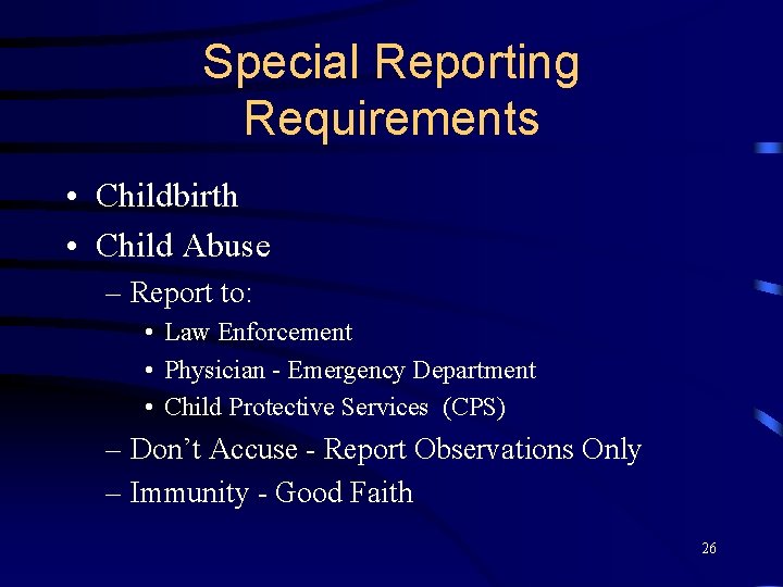 Special Reporting Requirements • Childbirth • Child Abuse – Report to: • Law Enforcement