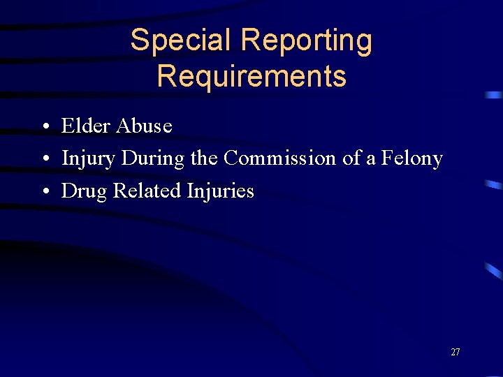 Special Reporting Requirements • Elder Abuse • Injury During the Commission of a Felony