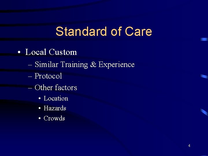 Standard of Care • Local Custom – Similar Training & Experience – Protocol –