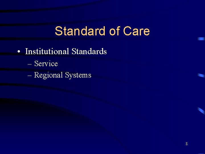 Standard of Care • Institutional Standards – Service – Regional Systems 8 