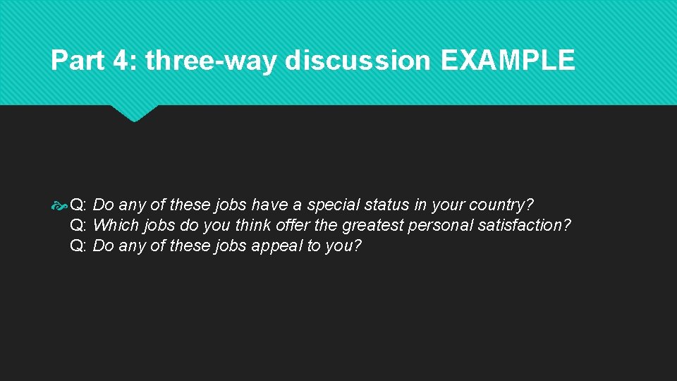 Part 4: three-way discussion EXAMPLE Q: Do any of these jobs have a special