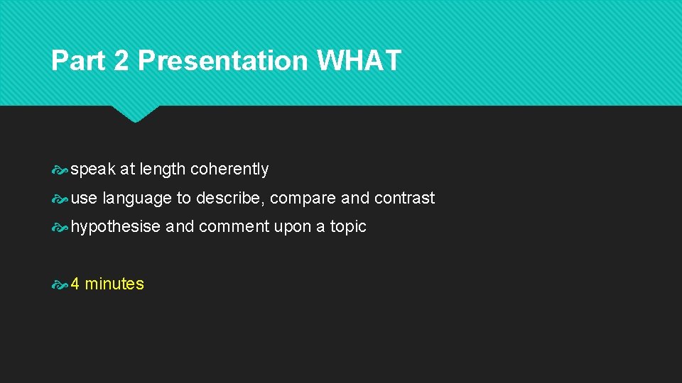 Part 2 Presentation WHAT speak at length coherently use language to describe, compare and