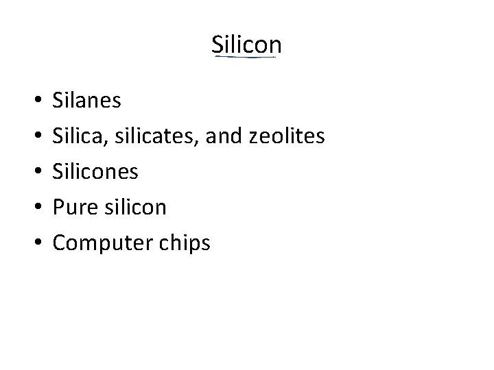 Silicon • • • Silanes Silica, silicates, and zeolites Silicones Pure silicon Computer chips