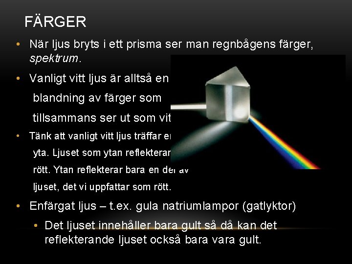 FÄRGER • När ljus bryts i ett prisma ser man regnbågens färger, spektrum. •