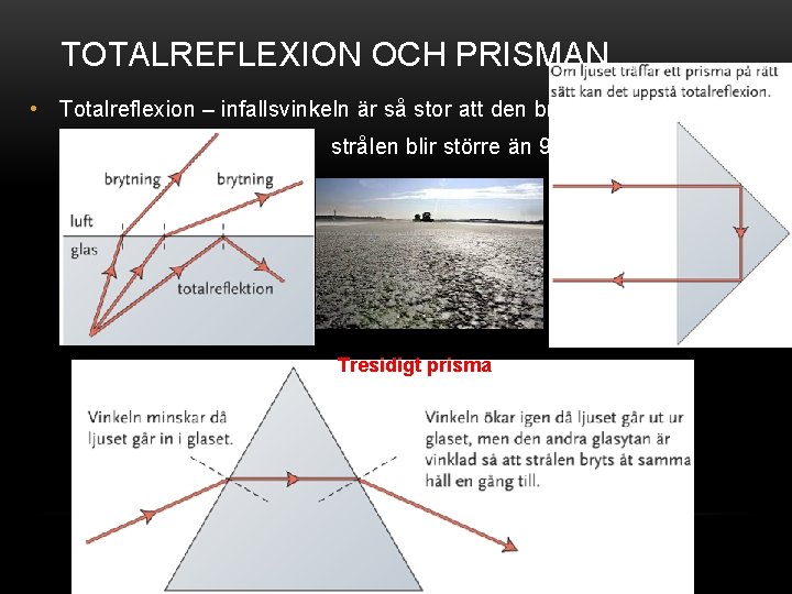 TOTALREFLEXION OCH PRISMAN • Totalreflexion – infallsvinkeln är så stor att den brutna strålen