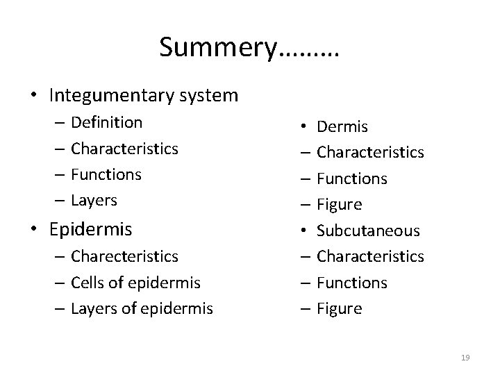 Summery……… • Integumentary system – Definition – Characteristics – Functions – Layers • Epidermis