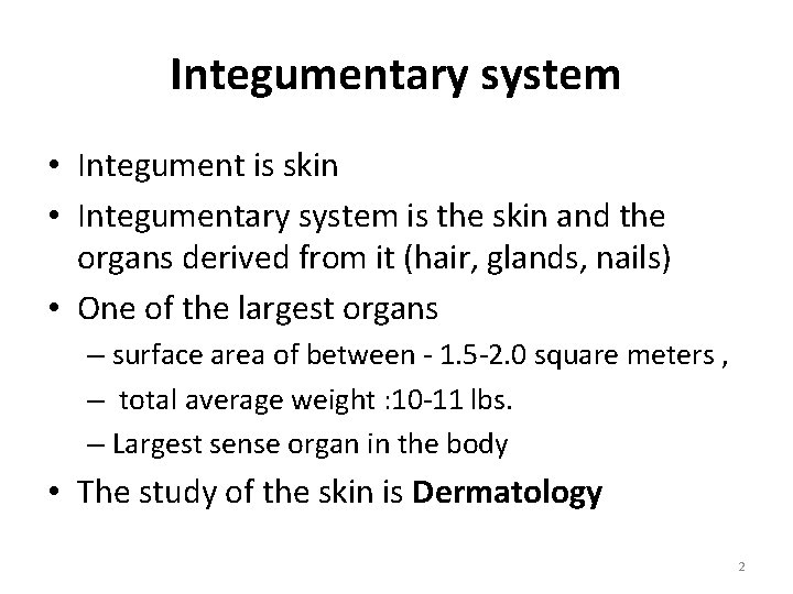 Integumentary system • Integument is skin • Integumentary system is the skin and the