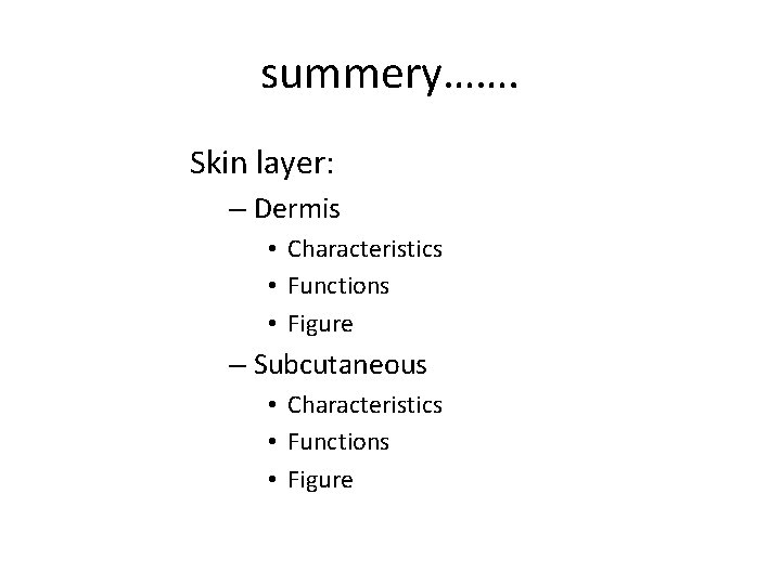 summery……. Skin layer: – Dermis • Characteristics • Functions • Figure – Subcutaneous •