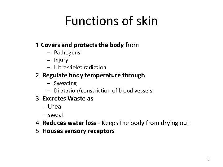 Functions of skin 1. Covers and protects the body from – Pathogens – Injury