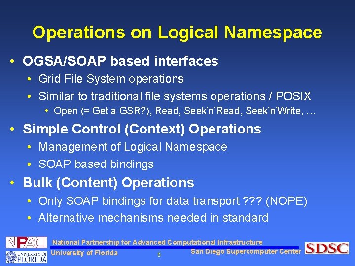 Operations on Logical Namespace • OGSA/SOAP based interfaces • Grid File System operations •