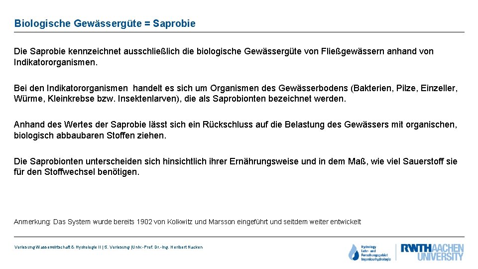 Biologische Gewässergüte = Saprobie Die Saprobie kennzeichnet ausschließlich die biologische Gewässergüte von Fließgewässern anhand