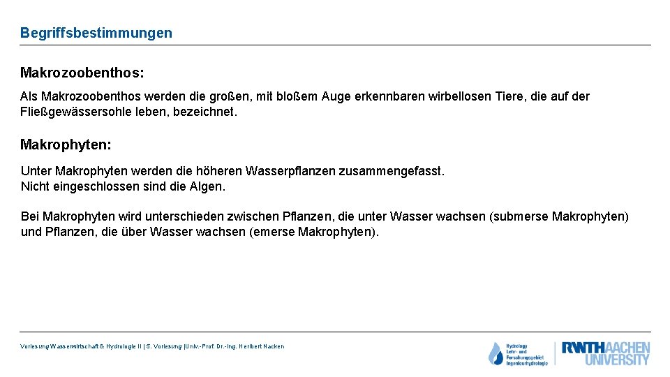 Begriffsbestimmungen Makrozoobenthos: Als Makrozoobenthos werden die großen, mit bloßem Auge erkennbaren wirbellosen Tiere, die