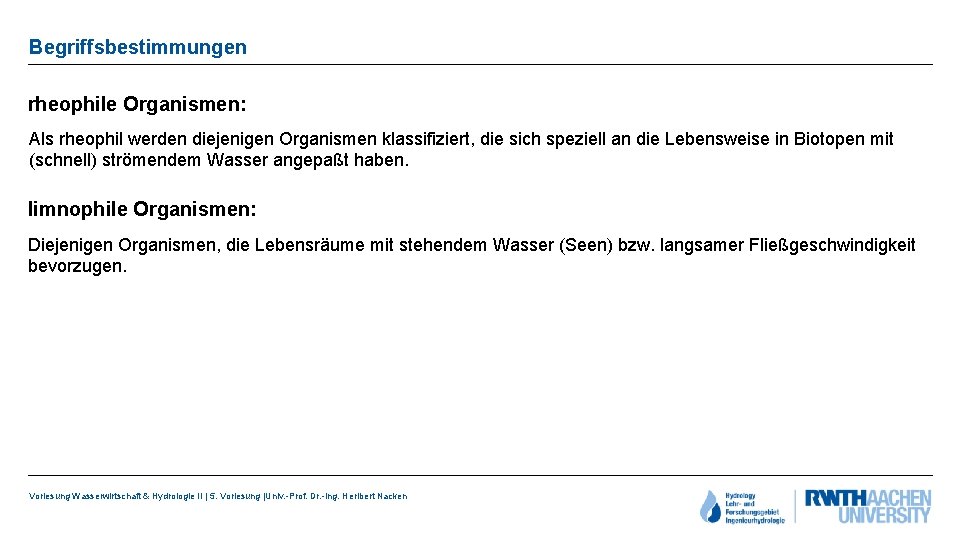 Begriffsbestimmungen rheophile Organismen: Als rheophil werden diejenigen Organismen klassifiziert, die sich speziell an die