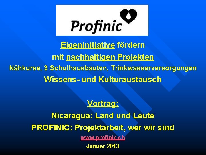 Eigeninitiative fördern mit nachhaltigen Projekten Nähkurse, 3 Schulhausbauten, Trinkwasserversorgungen Wissens- und Kulturaustausch Vortrag: Nicaragua: