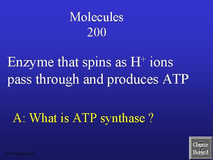 Molecules 200 Enzyme that spins as H+ ions pass through and produces ATP A: