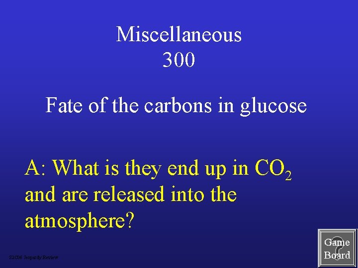 Miscellaneous 300 Fate of the carbons in glucose A: What is they end up