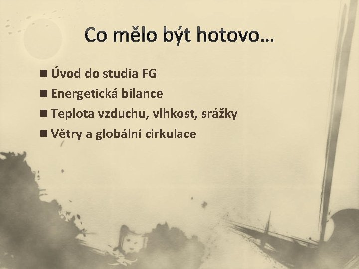 Co mělo být hotovo… n Úvod do studia FG n Energetická bilance n Teplota