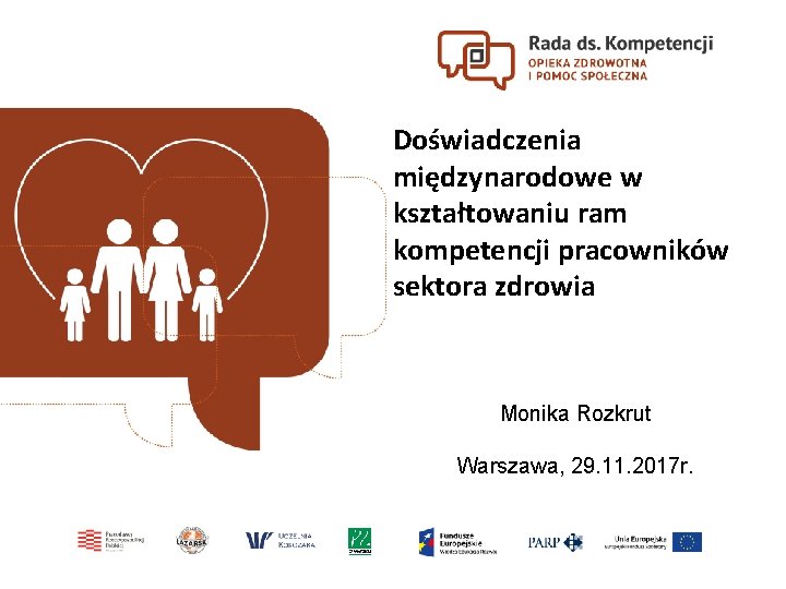 Doświadczenia międzynarodowe w kształtowaniu ram kompetencji pracowników sektora zdrowia Monika Rozkrut Warszawa, 29. 11.
