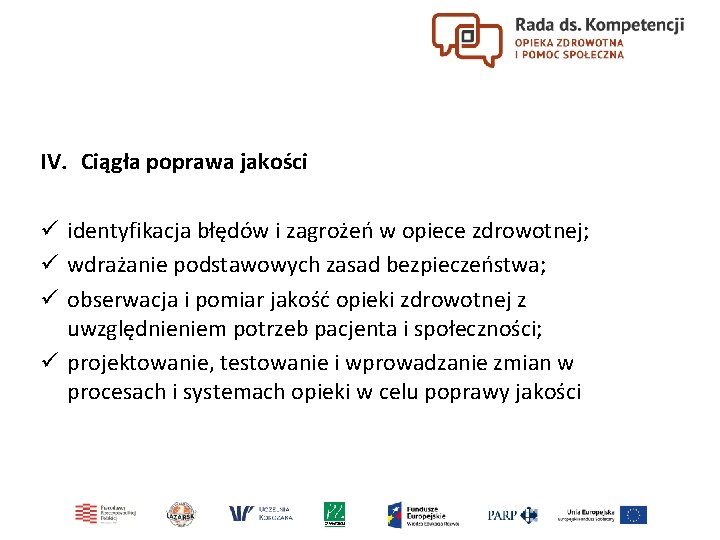 IV. Ciągła poprawa jakości ü identyfikacja błędów i zagrożeń w opiece zdrowotnej; ü wdrażanie