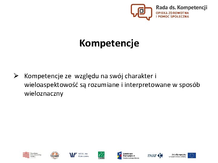 Kompetencje Ø Kompetencje ze względu na swój charakter i wieloaspektowość są rozumiane i interpretowane