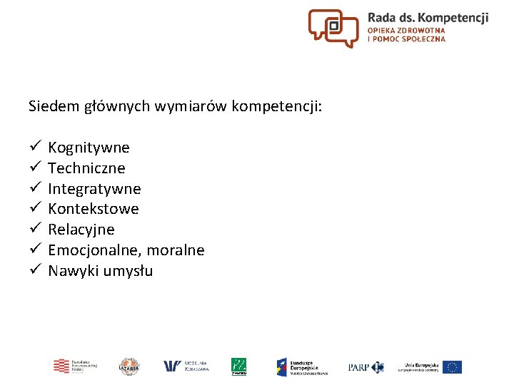 Siedem głównych wymiarów kompetencji: ü ü ü ü Kognitywne Techniczne Integratywne Kontekstowe Relacyjne Emocjonalne,