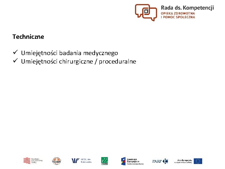 Techniczne ü Umiejętności badania medycznego ü Umiejętności chirurgiczne / proceduralne 