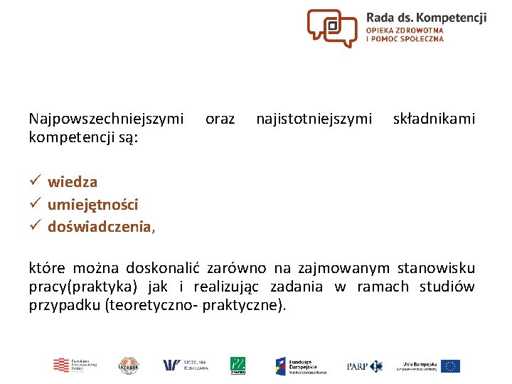 Najpowszechniejszymi kompetencji są: oraz najistotniejszymi składnikami ü wiedza ü umiejętności ü doświadczenia, które można