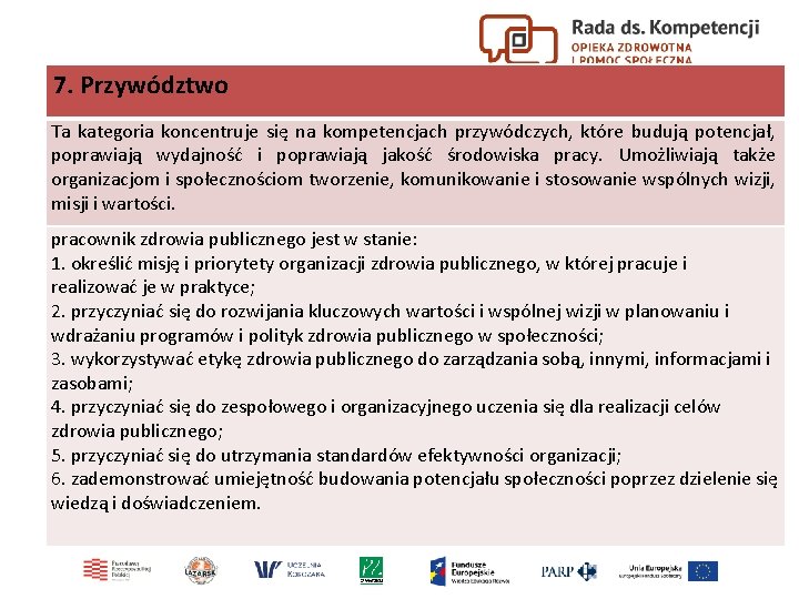 7. Przywództwo Ta kategoria koncentruje się na kompetencjach przywódczych, które budują potencjał, poprawiają wydajność