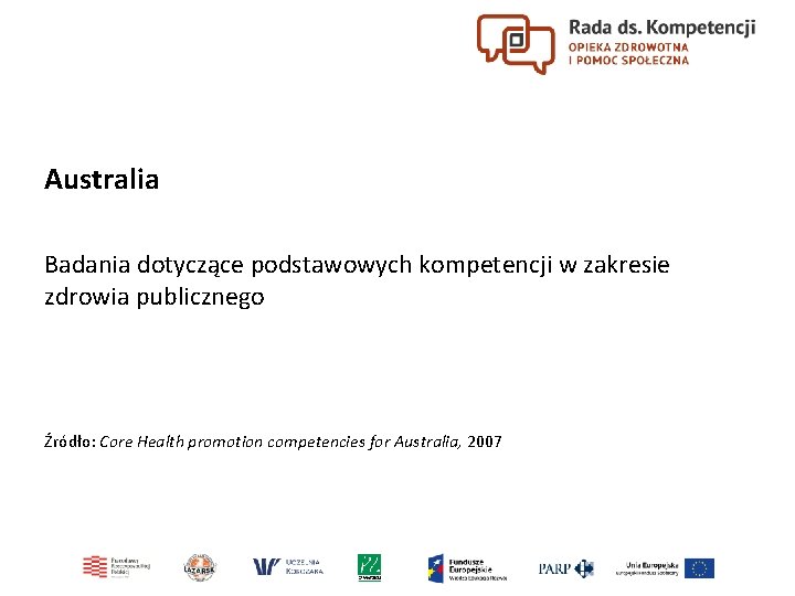 Australia Badania dotyczące podstawowych kompetencji w zakresie zdrowia publicznego Źródło: Core Health promotion competencies