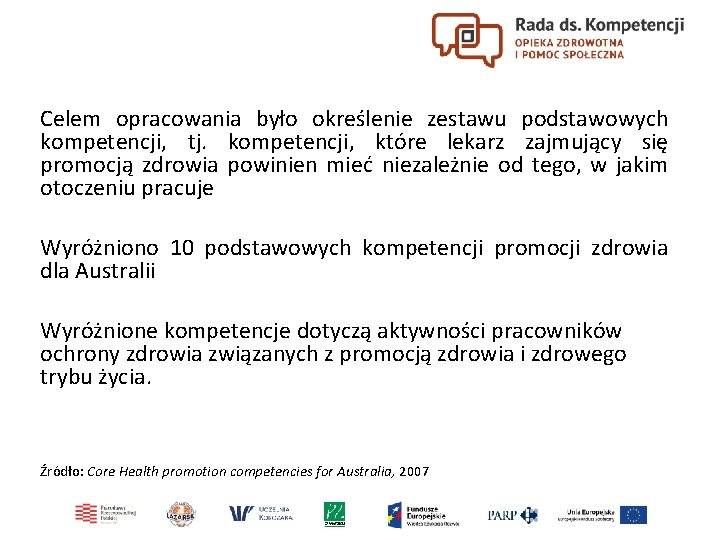 Celem opracowania było określenie zestawu podstawowych kompetencji, tj. kompetencji, które lekarz zajmujący się promocją