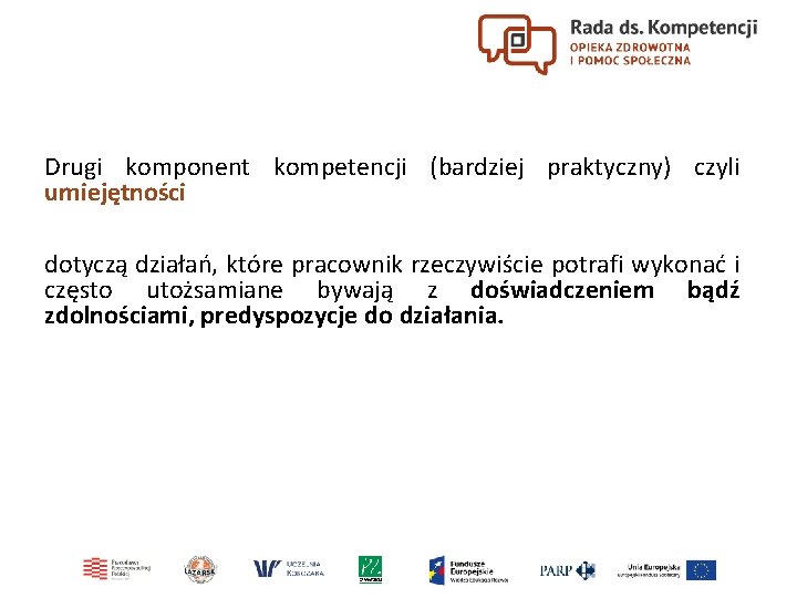 Drugi komponent kompetencji (bardziej praktyczny) czyli umiejętności dotyczą działań, które pracownik rzeczywiście potrafi wykonać