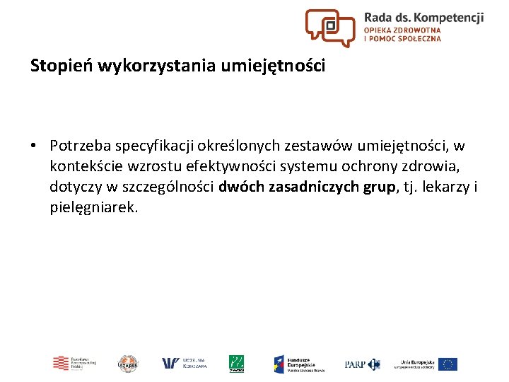 Stopień wykorzystania umiejętności • Potrzeba specyfikacji określonych zestawów umiejętności, w kontekście wzrostu efektywności systemu