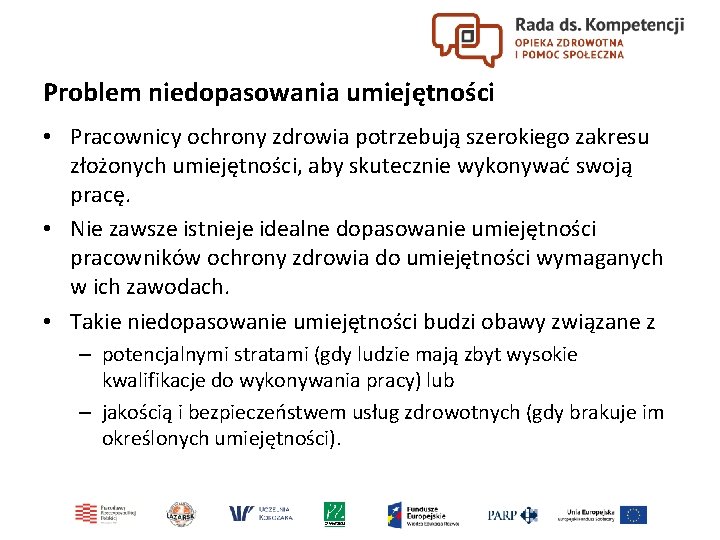 Problem niedopasowania umiejętności • Pracownicy ochrony zdrowia potrzebują szerokiego zakresu złożonych umiejętności, aby skutecznie