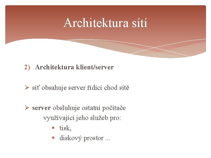 Architektura sítí 2) Architektura klient/server Ø síť obsahuje server řídící chod sítě Ø server