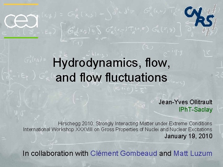 Hydrodynamics, flow, and flow fluctuations Jean-Yves Ollitrault IPh. T-Saclay Hirschegg 2010: Strongly Interacting Matter