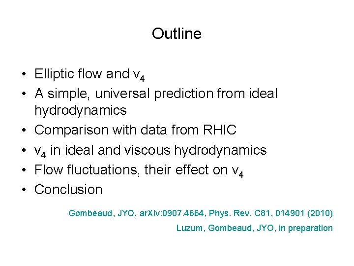 Outline • Elliptic flow and v 4 • A simple, universal prediction from ideal