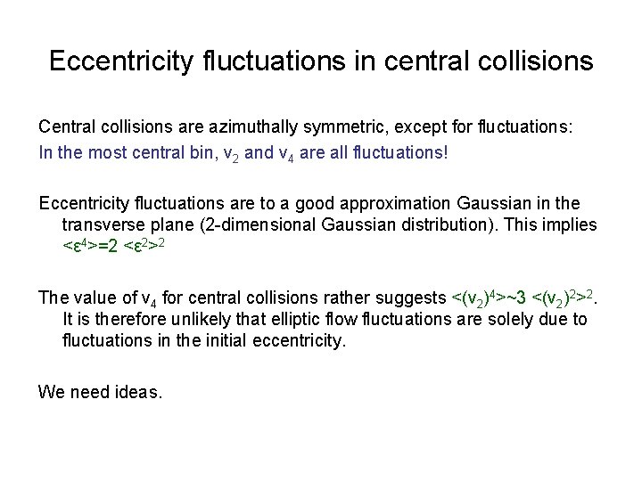 Eccentricity fluctuations in central collisions Central collisions are azimuthally symmetric, except for fluctuations: In