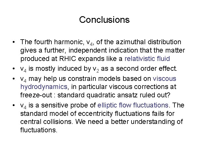 Conclusions • The fourth harmonic, v 4, of the azimuthal distribution gives a further,