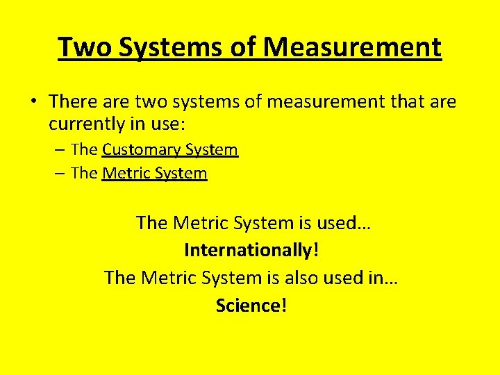 Two Systems of Measurement • There are two systems of measurement that are currently