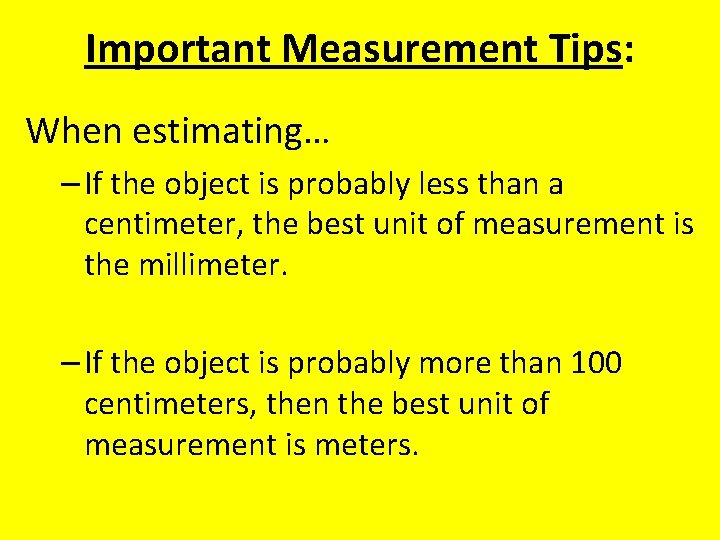 Important Measurement Tips: When estimating… – If the object is probably less than a