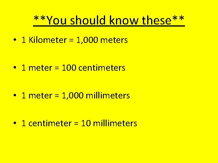 **You should know these** • 1 Kilometer = 1, 000 meters • 1 meter