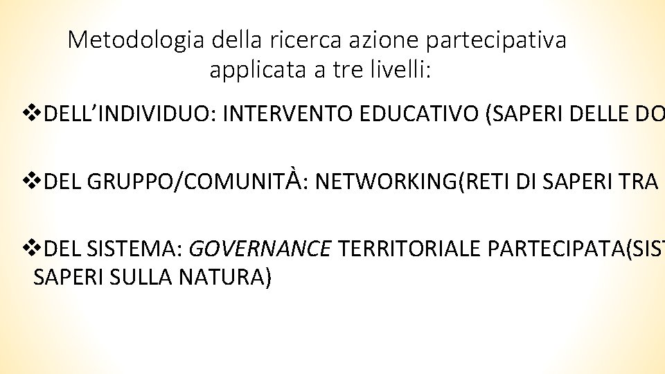 Metodologia della ricerca azione partecipativa applicata a tre livelli: DELL’INDIVIDUO: INTERVENTO EDUCATIVO (SAPERI DELLE