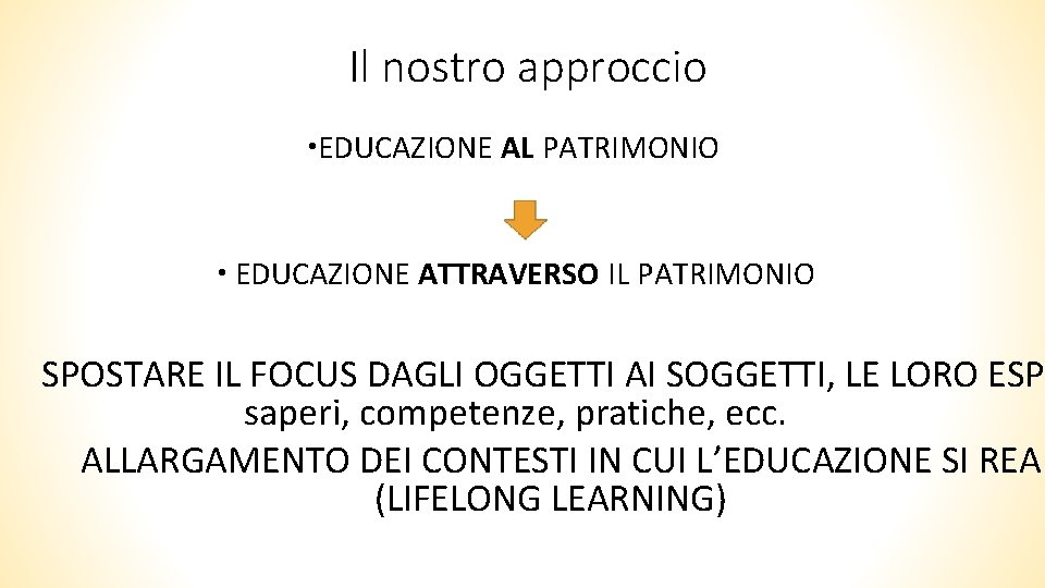 Il nostro approccio EDUCAZIONE AL PATRIMONIO EDUCAZIONE ATTRAVERSO IL PATRIMONIO SPOSTARE IL FOCUS DAGLI