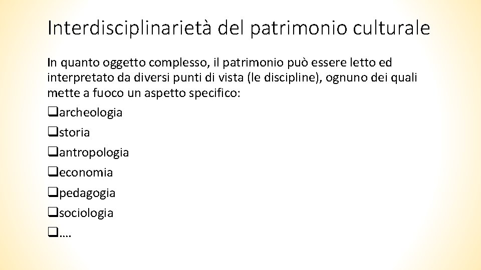 Interdisciplinarietà del patrimonio culturale In quanto oggetto complesso, il patrimonio può essere letto ed